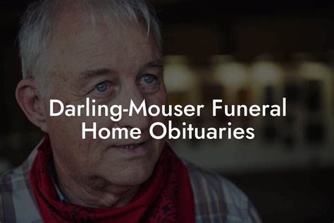 A Funeral Director is available by phone at all times. . Darlingmouser funeral home obituaries